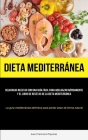 Dieta Mediterránea: Deliciosas recetas con una guía fácil para adelgazar rápidamente y el libro de recetas de la dieta mediterránea (La gu By Juan-Francisco Piqueras Cover Image