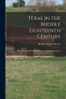 Texas in the Middle Eighteenth Century; Studies in Spanish Colonial History and Administration By Herbert Eugene Bolton Cover Image