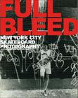 Full Bleed: New York City Skateboard Photography Cover Image