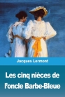 Les cinq nièces de l'oncle Barbe-Bleue By Jacques Lermont Cover Image