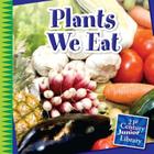 Plants We Eat (21st Century Junior Library: Plants) By Jennifer Colby Cover Image