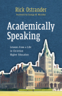 Academically Speaking: Lessons from a Life in Christian Higher Education By Rick Ostrander, George M. Marsden (Foreword by) Cover Image