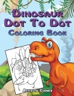 Dinosaur Dot To Dot Coloring Book: Dot To Dot Books for Kids Ages 3-5 - Dinosaurs Activity Book For Kids Cover Image