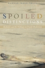 Spoiled Distinctions: Aesthetics and the Ordinary in French Modernism By Hannah Freed-Thall Cover Image