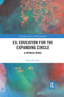 Eil Education for the Expanding Circle: A Japanese Model (Routledge Studies in World Englishes) By Nobuyuki Hino Cover Image
