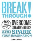 Breakthrough!: 90 Proven Strategies to Overcome Creative Block & Spark Your Imagination By Alex Cornell (Editor), Erik Spiekermann (Foreword by) Cover Image
