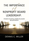 The Importance of Nonprofit Board Leadership: A Guide to Creating a Highly Successful Nonprofit Board Cover Image