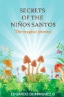 Secrets of the niños santos: The magical journey By Eduardo Dominguez Balum Cover Image