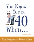 You Know You're 40 When... By Ann Hodgman, Patricia Marx Cover Image