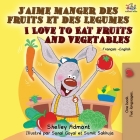 J'aime manger des fruits et des legumes I Love to Eat Fruits and Vegetables: French English Bilingual Book (French English Bilingual Collection) Cover Image