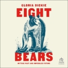 Eight Bears: Mythic Past and Imperiled Future By Gloria Dickie, Cassidy Brown (Read by) Cover Image