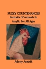 Fuzzy Countenances: Portraits Of Animals In Acrylic For All Ages Cover Image