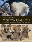 Greater Yellowstone's Mountain Ungulates: A Contrast in Management Histories and Challenges: A By P. J. White (Editor), Robert A. Garrott (Editor), Douglas E. McWhirter (Editor) Cover Image