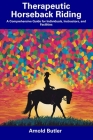 Therapeutic Horseback Riding: A Comprehensive Guide for Individuals, Instructors, and Facilities Cover Image