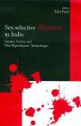 Sex-Selective Abortion in India: Gender, Society and New Reproductive Technologies By Tulsi Patel (Editor) Cover Image
