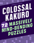 Colossal Kakuro: 72 Massively Mind-Bending Puzzles By Conceptis Puzzles Cover Image