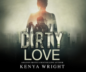 Dirty Love By Kenya Wright, Shari Peele (Narrated by), Ellis Evans (Narrated by) Cover Image