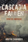 Cascadia Fallen: Spiritus Americae Cover Image