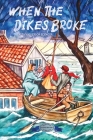 When the Dikes Broke By Alta Halverson Seymour, Al Schmidt (Illustrator) Cover Image