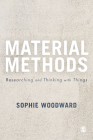 Material Methods: Researching and Thinking with Things By Sophie Woodward Cover Image