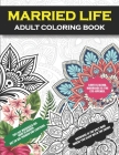 Married Life Adult Coloring Book: A Snarky, Humorous & Relatable Adult Coloring Book For For Wife, Husband, Bride, Groom, and Couple (Marriage Funny G By Marriage Humor Publishing Cover Image