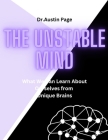 The Unstable Mind: What We Can Learn About Ourselves from Unique Brains By Austin Page Cover Image