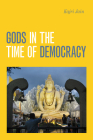 Gods in the Time of Democracy By Kajri Jain Cover Image