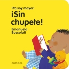 ¡Sin chupete! (¡Ya soy mayor!) By Emanuela Bussolati Cover Image