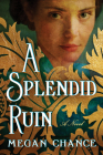 A Splendid Ruin By Megan Chance Cover Image