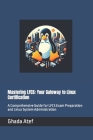 Mastering LFCS: Your Gateway to Linux Certification: A Comprehensive Guide for LFCS Exam Preparation and Linux System Administration Cover Image