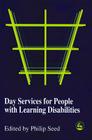 Day Services for People with Learning Disabilities (Case Studies for Practice) By Philip Seed Cover Image