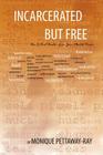 Incarcerated But Free: How to Find Freedom from Your Mental Prison By Monique Pettaway-Ray Cover Image