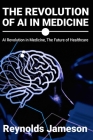 The Revolution of AI in Medicine: AI Revolution in Medicine, The Future of Healthcare Cover Image