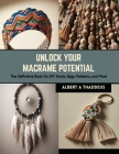 Unlock Your Macrame Potential: The Definitive Book for DIY Knots, Bags, Patterns, and More Cover Image