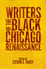 Writers of the Black Chicago Renaissance By Steven C. Tracy (Editor), Robert Butler (Contributions by), Robert H. Cataliotti (Contributions by), Maryemma Graham (Contributions by), James C. Hall (Contributions by), James L. Hill (Contributions by), Michael Hill (Contributions by), Lovalerie King (Contributions by), Lawrence Jackson (Contributions by), Angelene Jamison-Hall (Contributions by), Keith Leonard (Contributions by), Lisbeth Lipari (Contributions by), Bill V. Mullen (Contributions by), Patrick Naick (Contributions by), William R. Nash (Contributions by), Charlene Regester (Contributions by), Kimberly Ruffin (Contributions by), Elizabeth Schultz (Contributions by), Joyce Hope Scott (Contributions by), James Smethurst (Contributions by), Kimberly M. Stanley (Contributions by), Kathryn Waddell Takara (Contributions by), Steven C. Tracy (Contributions by), Zoe Trodd (Contributions by), Alan Wald (Contributions by), Jamal Eric Watson (Contributions by), Donyel Hobbs Williams (Contributions by), Stephen Caldwell Wright (Contributions by), Richard Yarborougha (Contributions by) Cover Image
