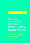 Professional and Therapeutic Boundaries in Forensic Mental Health Practice (Forensic Focus #35) By Gwen Adshead (Contribution by), Anne Aiyegbusi (Editor), Gillian Kelly (Editor) Cover Image
