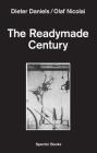 The Readymade Century By Dieter Daniels Cover Image