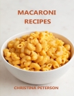 Macaroni Recipes: 30 different recipes, with cheese, salad, with crab, casserole, soup, wirh cauliflower, wirh tuna By Christina Peterson Cover Image