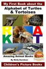 My First Book about the Alphabet of Turtles & Tortoises - Amazing Animal Books - Children's Picture Books Cover Image