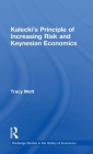 Kalecki's Principle of Increasing Risk and Keynesian Economics (Routledge Studies in the History of Economics #106) By Tracy Mott Cover Image