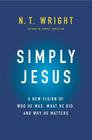 Simply Jesus: A New Vision of Who He Was, What He Did, and Why He Matters By N. T. Wright Cover Image