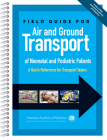 Field Guide for Air and Ground Transport of Neonatal and Pediatric Patients: A Quick Reference for Transport Teams Cover Image