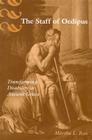 The Staff of Oedipus: Transforming Disability in Ancient Greece (Corporealities: Discourses Of Disability) By Martha L. Rose Cover Image