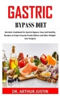 Gastric Bypass Diet: Bariatric Cookbook For Gastric Bypass: Easy And Healthy Recipes To Enjoy Favorite Foods Before And After Weight-Loss S By Arthur Justin Cover Image