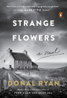 Strange Flowers: A Novel By Donal Ryan Cover Image