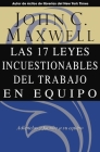 Las 17 Leyes Incuestionables del Trabajo en Equipo = The 17 Indisputable Laws of Teamwork By John C. Maxwell Cover Image