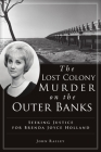 The Lost Colony Murder on the Outer Banks: Seeking Justice for Brenda Joyce Holland (True Crime) By John Railey Cover Image