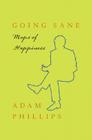 Going Sane: Maps of Happiness By Adam Phillips Cover Image