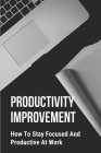 Productivity Improvement: How To Stay Focused And Productive At Work: Concept Of Procrastination Cover Image