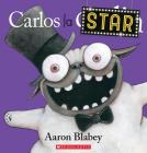 Carlos La Star By Aaron Blabey, Aaron Blabey (Illustrator) Cover Image